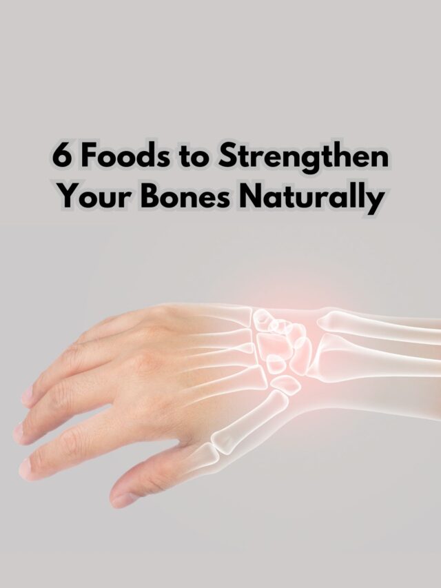 6 Foods to Strengthen Your Bones Naturally