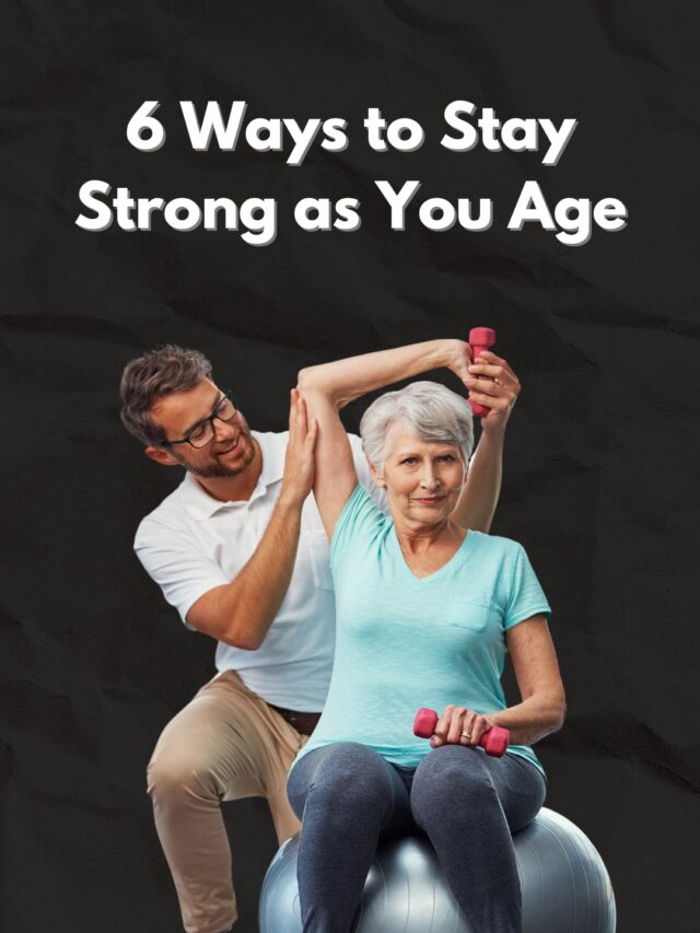 6 Ways to Stay Strong as You Age