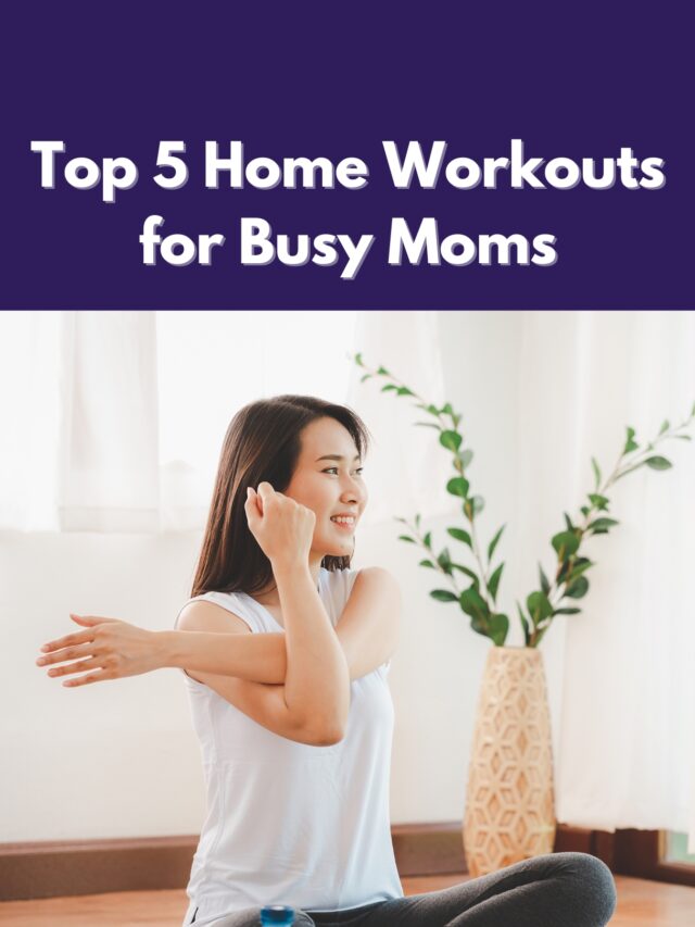 Top 5 Home Workouts for Busy Moms
