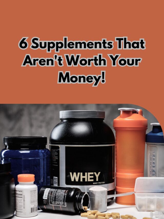 6 Supplements That Aren’t Worth Your Money!