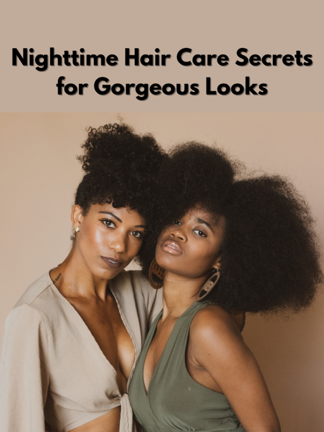 Night-Time Hair Care Secrets for Gorgeous Looks