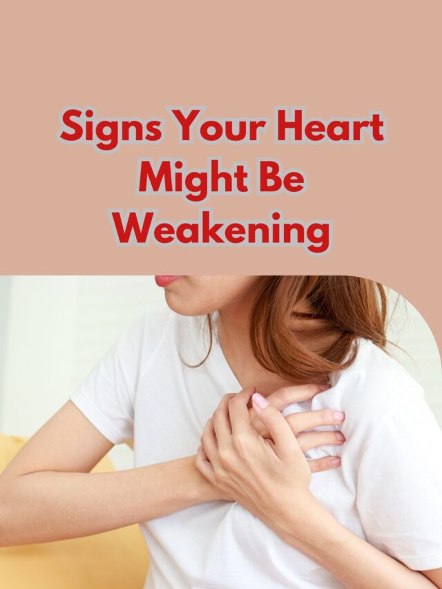Signs Your Heart Might Be Weakening