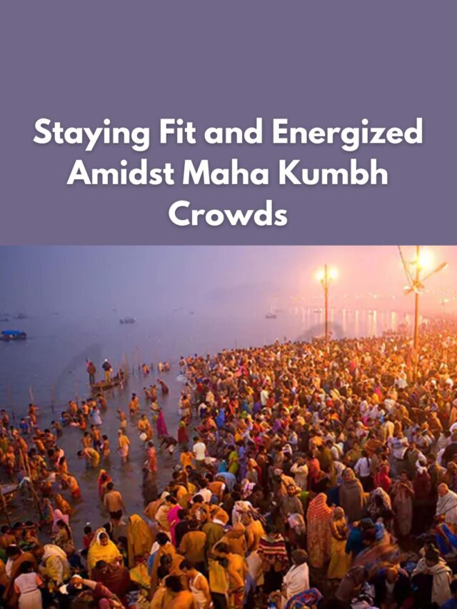 Tips To Stay Fit & Energized During Maha Kumbh 2025