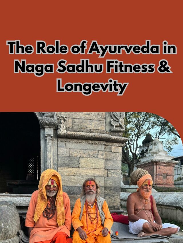 The Role of Ayurveda in Naga Sadhu Fitness & Longevity