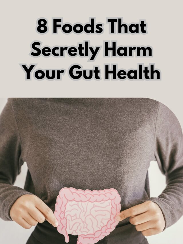 8 Foods That Secretly Harm Your Gut Health