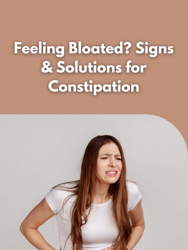 Feeling Bloated? Signs & Solutions for Constipation