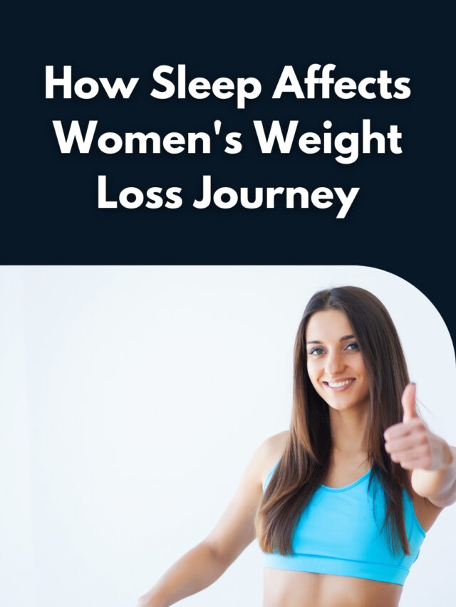 How Sleep Affects Women’s Weight Loss Journey!