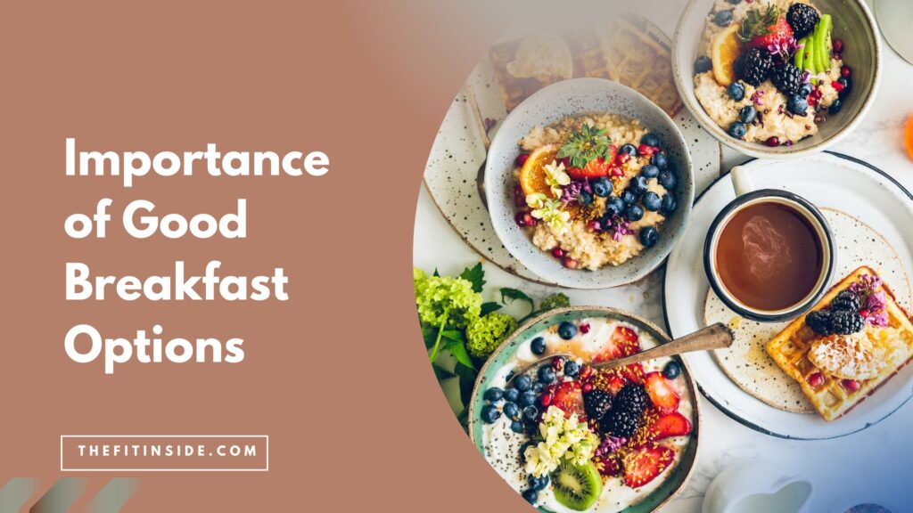 Image of a few healthy breakfast options like oats with berries, toast, etc. with text on the image: importance of good breakfast options