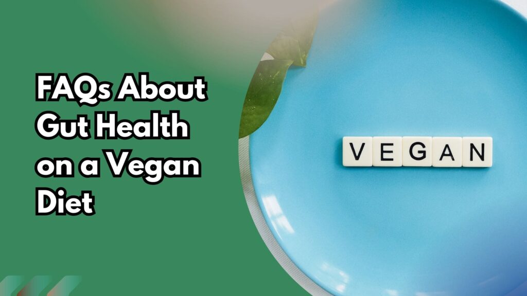 Blue plate with letter tiles spelling "VEGAN" and text overlay that reads "FAQs About Gut Health on a Vegan Diet.