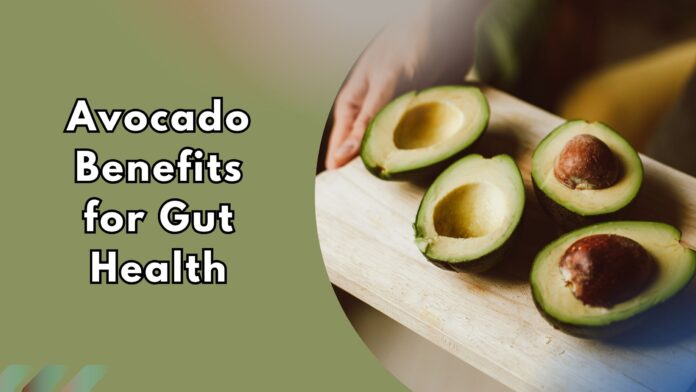 Avocado halves on a wooden board highlighting Avocado benefits for Gut Health