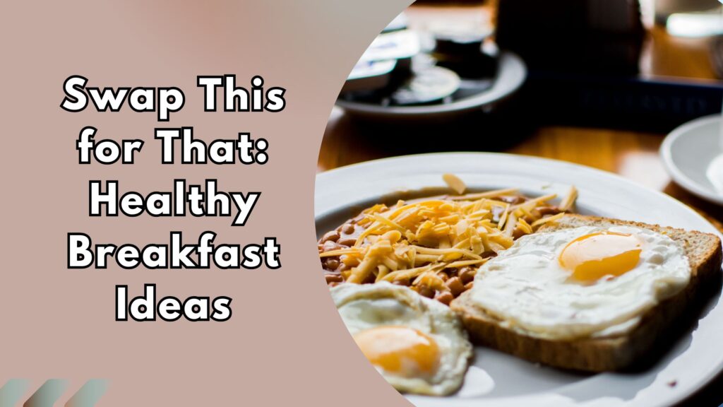 Healthy breakfast swaps with omelet, fruits, and toast.