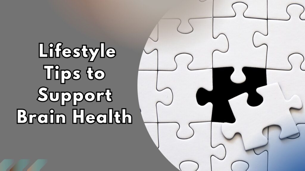 Image of a Puzzle with one piece out, and text highlighting: Lifestyle tips to support brain health