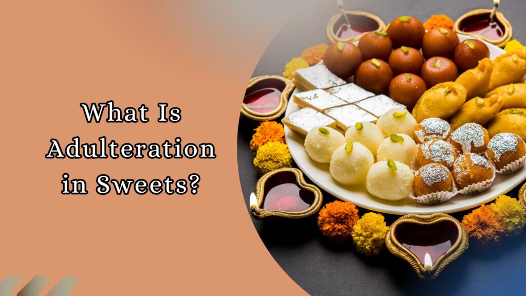 Understanding adulteration in Indian sweets.