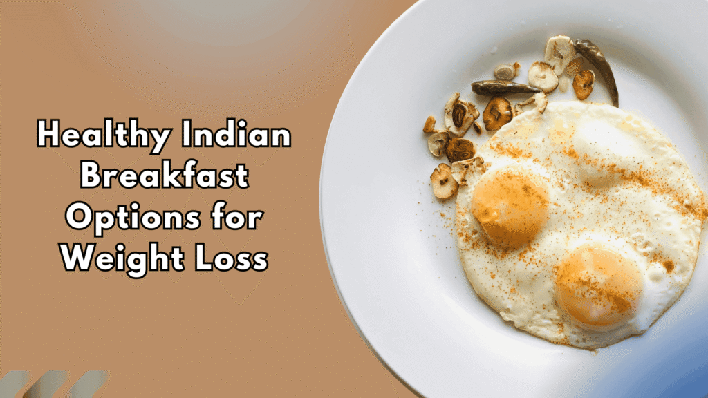 Healthy Indian breakfast options for weight loss featuring fried eggs on a plate