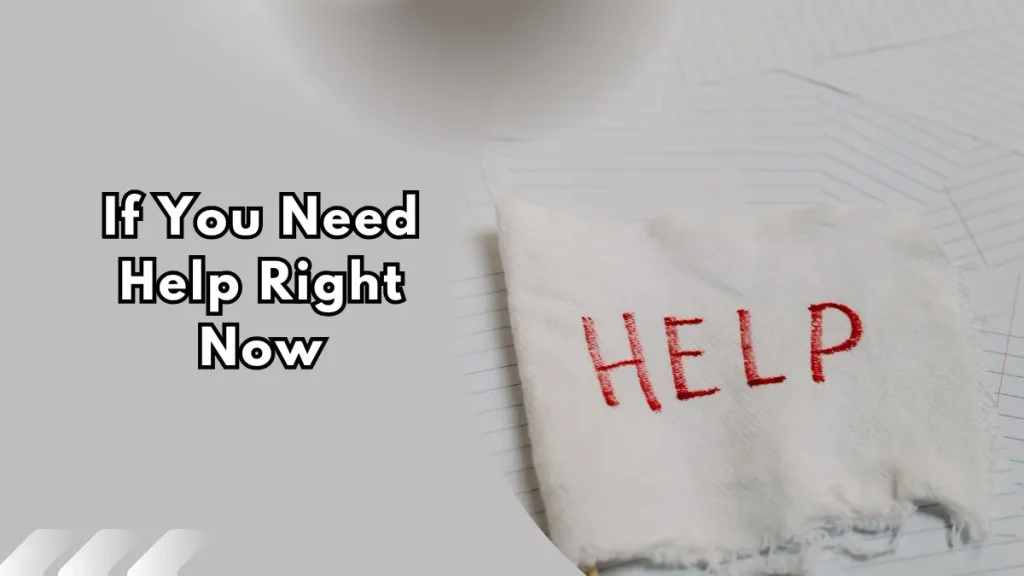 If-You-Need-Help-Right-Now A torn white cloth with the word "HELP" written on it in red, text overlay reads "If You Need Help Right Now"