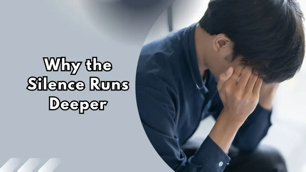Why-the-Silence-Runs-Deeper A man sitting with his head resting in his hand, text overlay reads "Why the Silence Runs Deeper"